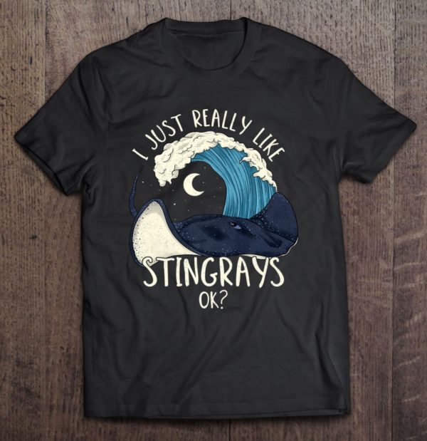 stingray shark lover shirt i just really like stingrays ok tee shirt