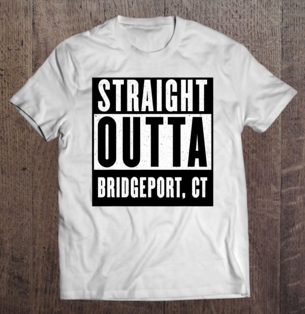 straight outta connecticut tshirt bridgeport home tee t-shirt