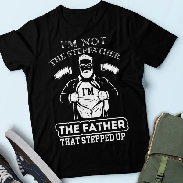 super hero i'm not the stepfather i'm the father that stepped up, daddy shirt t shirt