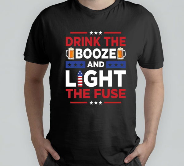 4th of july drink the booze and light t-shirt