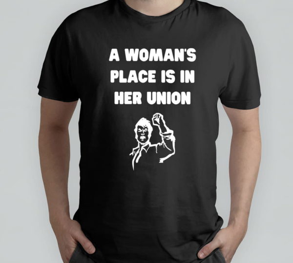 a woman?s place is in her union chicago teachers feminist unisex t-shirt