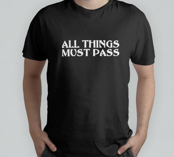 all thing must pass funny motivational inspirational quotes t-shirt