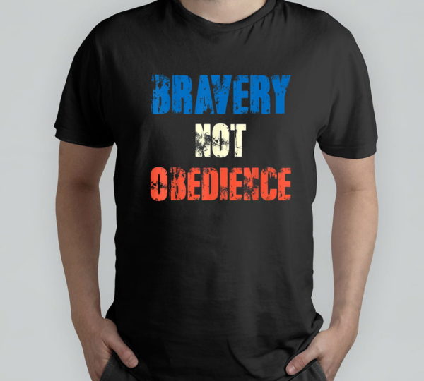 bravery not obedience t-shirt