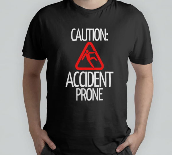 caution accident prone funny t shirt for clumsy people
