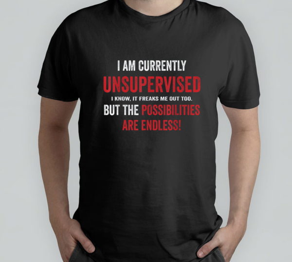 currently unsupervised novelty graphic sarcastic t-shirt
