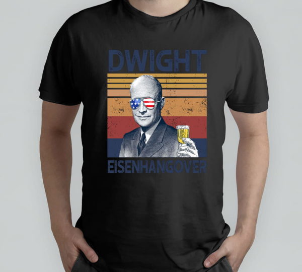 dwight eisenhangover drink beer 4th of july t-shirt