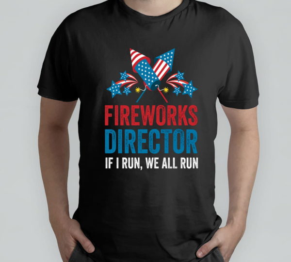 firework director 4th of july i run you run gift technician t-shirt