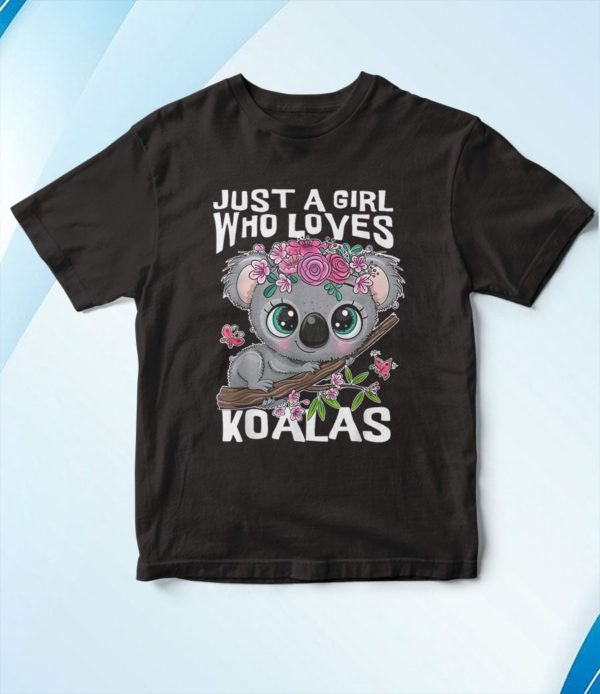 koala cute just a girl who loves koalas t-shirt