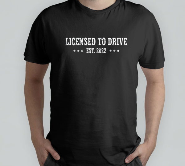license teen driver est 2022 t-shirt