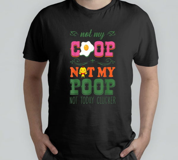 not my coop not my poop funny chicken farmer quote t-shirt