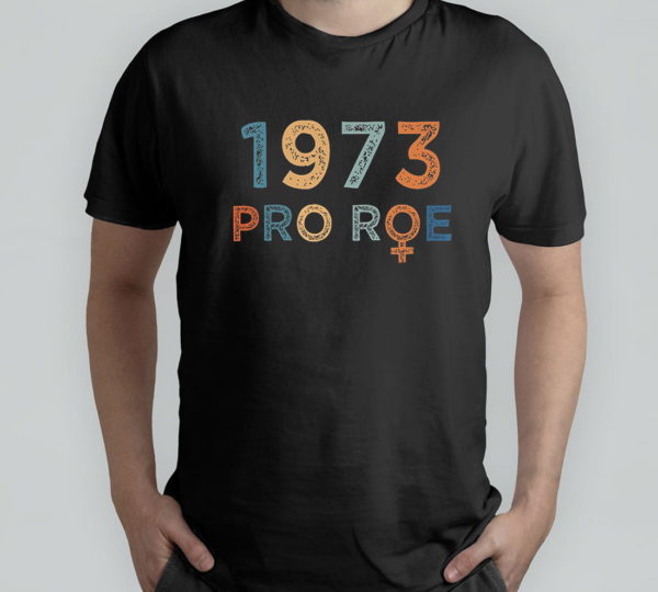 pro 1973 roe pro choice 1973 women's rights t-shirt