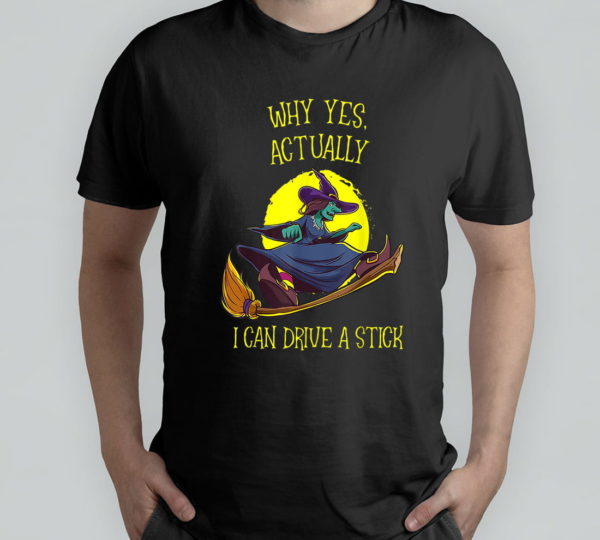 why yes actually i can drive a stick funny witch halloween t-shirt