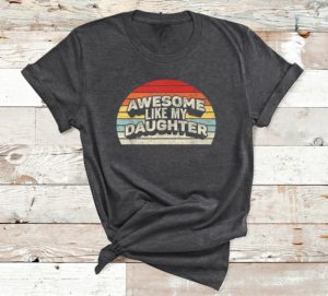 awesome like my daughter t-shirt