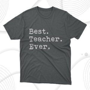 best teacher ever t-shirt