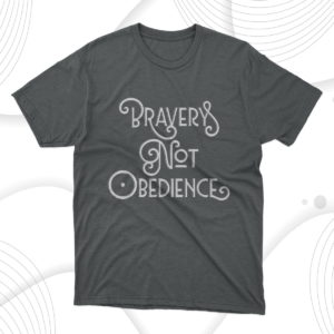 bravery not obedience funny saying attitude quote t-shirt