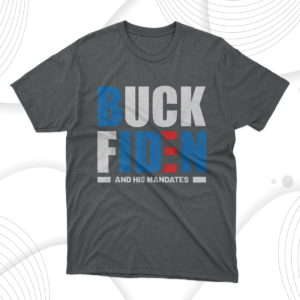 buck fiden and his mandates t-shirt
