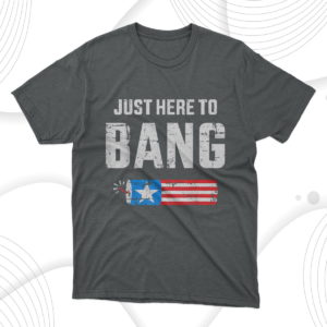 funny 4th of july just here to bang with firecracker t-shirt