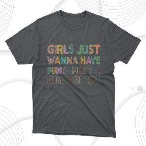 girls just want to have fundamental rights t-shirt