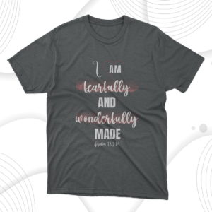 i am fearfully and wonderfully made - psalm 139 14 t-shirt