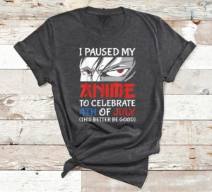 i paused my anime to celebrate 4th of july funny 4th of july t-shirt
