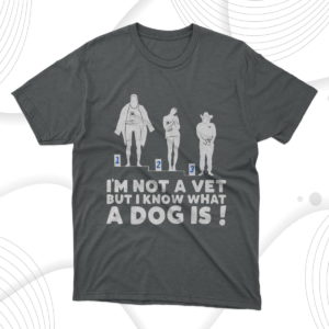 i'm not a vet but i know what a dog is unisex t-shirt