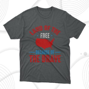 land of the free because of the brave independance day t-shirt