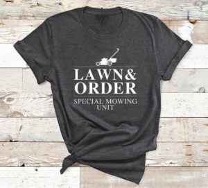 lawn & order special mowing unit t-shirt