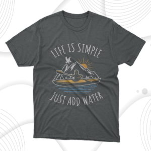 life is simple just add water t-shirt