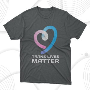trans lives matter t-shirt
