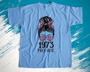 pro 1973 roe pro choice 1973 women's rights feminism t-shirt