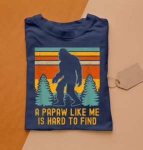a papaw like me is hard to find bigfoot grandpa t-shirt