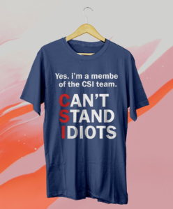 csi can't stand idiots funny sarcastic t-shirt