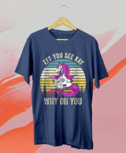 eff you see kay why oh you unicorn retro vintage t-shirt