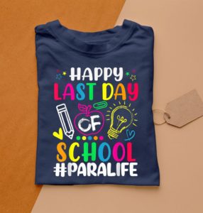 happy last day of school para life teacher lover summer t-shirt