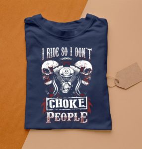 i ride so i don't choke people t-shirt