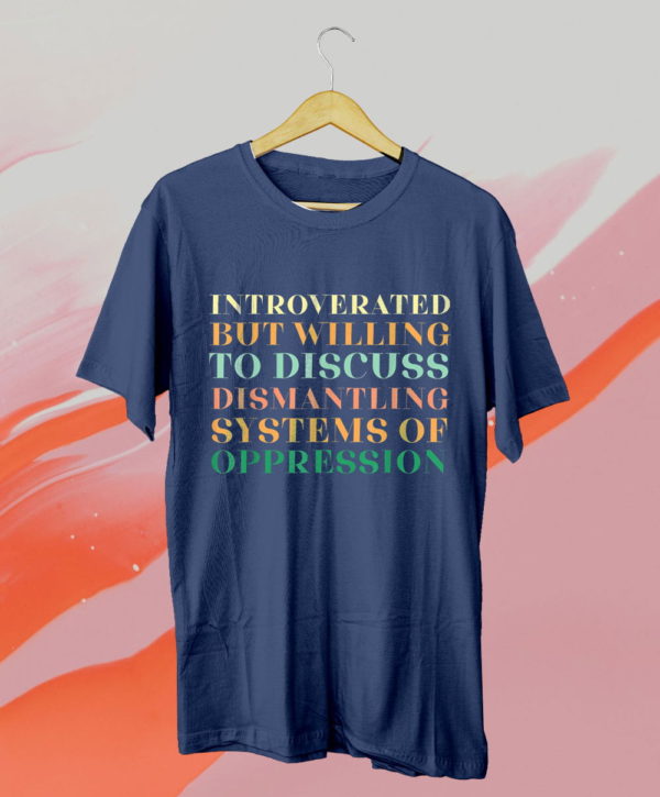 introverted but willing to discuss dismantling system t-shirt