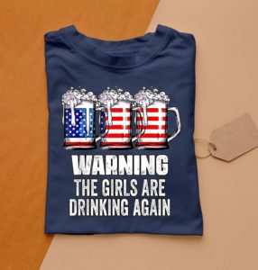 warning the girls are drinking again 4th of july t-shirt
