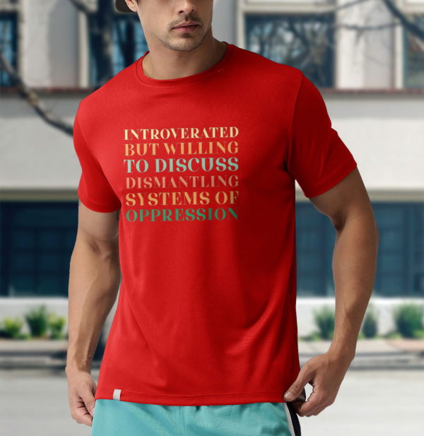 introverted but willing to discuss dismantling system t-shirt