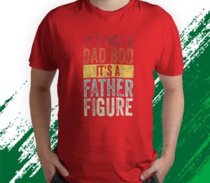 it's not a dad bod it's a father figure t-shirt