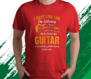 look like i'm listening to you in my head i'm playing guitar t-shirt