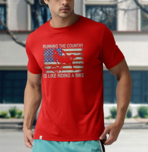 running the country is like riding a bike funny ridin' t-shirt