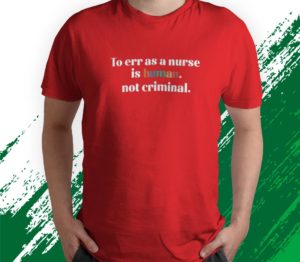 to err as a nurse is human not criminal save nursing t-shirt