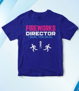 fireworks director i run you run patriotic funny 4th of july t-shirt