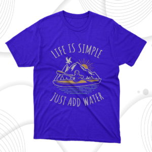 life is simple just add water t-shirt