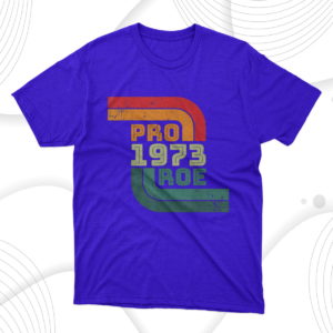 roe v wade shirt retro pro choice 1973 womens rights t-shirt