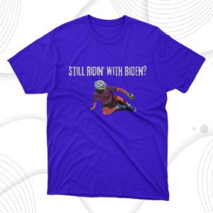 still ridin with biden joe biden economy t-shirt