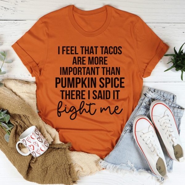 tacos are more important than pumpkin spice tee shirt