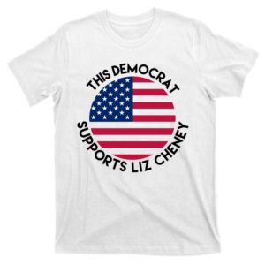 this democrat supports liz cheney t-shirt