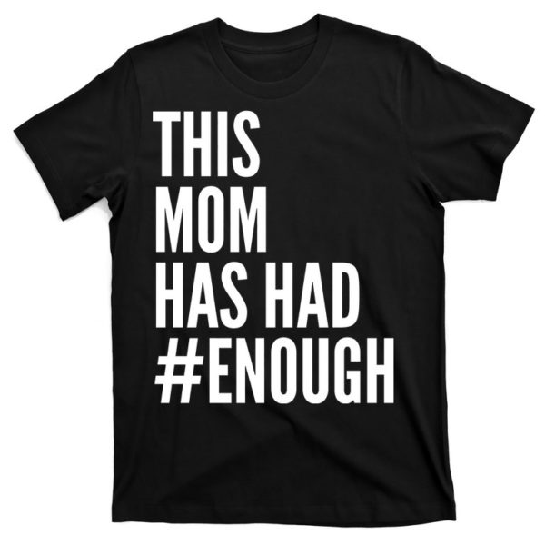 this mom has had enough t-shirt