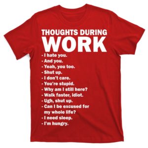 thoughts during work funny t-shirt